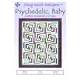 Psychedelic, Baby Pattern by Cozy Quilt Designs - Image of Pattern Cover